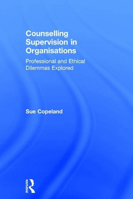 Counselling Supervision in Organisations: Professional and Ethical Dilemmas Explored