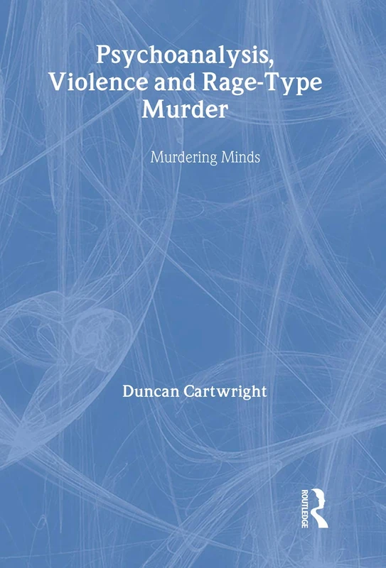 Routledge - Psychoanalysis, Violence and Rage-Type Murder