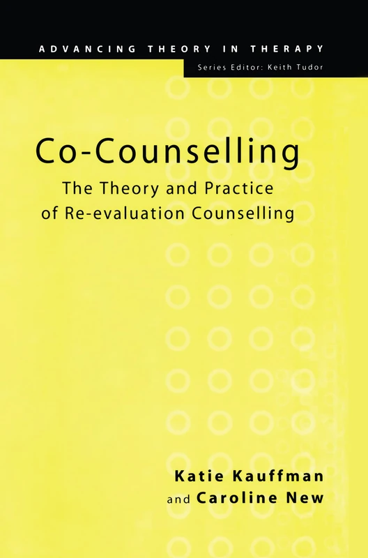 Co-Counselling: The Theory and Practice of Re-evaluation Counselling (Advancing Theory in Therapy)