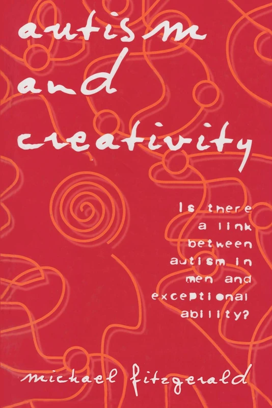 Autism and Creativity: Is There a Link between Autism in Men and Exceptional Ability?