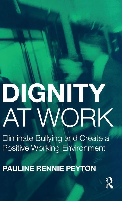 Dignity at Work: Eliminate Bullying and Create a Positive Working Environment