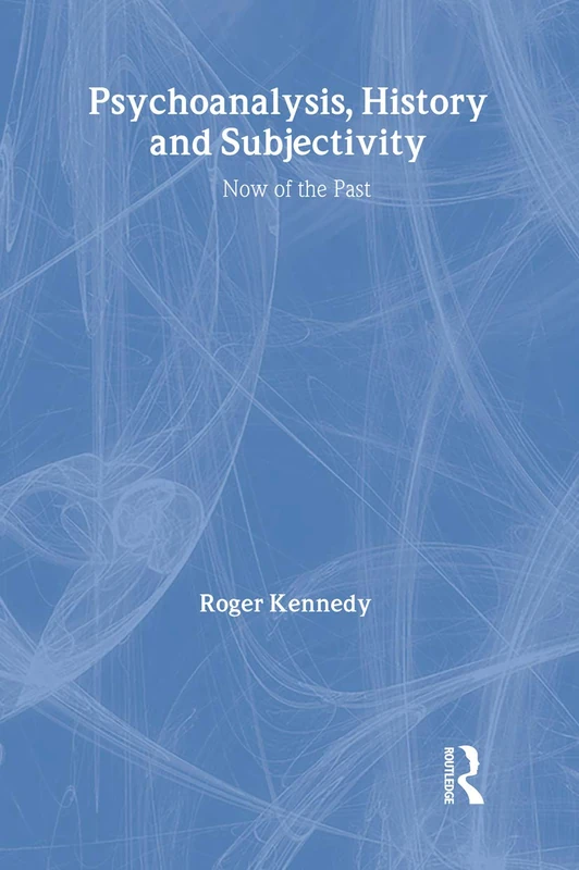 Psychoanalysis, History and Subjectivity: Now of the Past