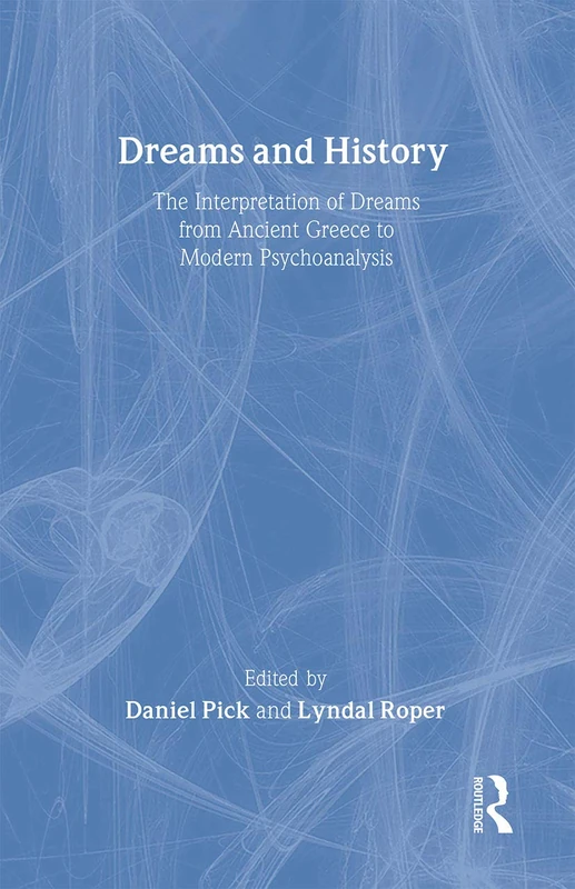 Dreams and History: The Interpretation of Dreams from Ancient Greece to Modern Psychoanalysis