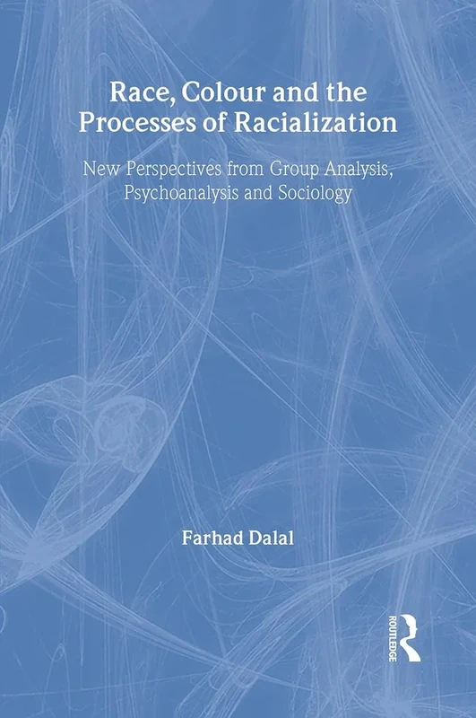 Race, Colour and the Processes of Racialization: New Perspectives from Group Analysis, Psychoanalysis and Sociology