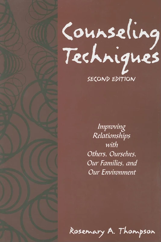 Counseling Techniques: Improving Relationships with Others, Ourselves, Our Families, and Our Environment
