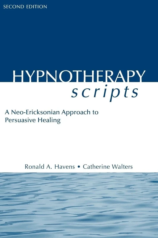 Hypnotherapy Scripts: A Neo-Ericksonian Approach to Persuasive Healing