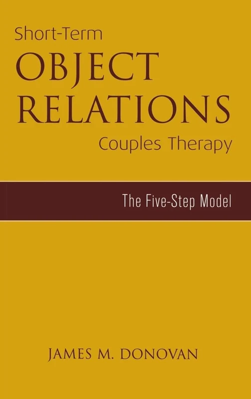 Short-Term Object Relations Couples Therapy: The Five-Step Model (Marriage and Family Therapy)