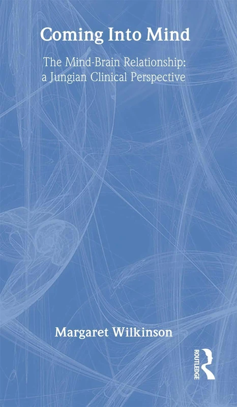 Coming into Mind: The Mind-Brain Relationship: A Jungian Clinical Perspective