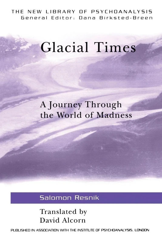 Glacial Times: A Journey through the World of Madness (The New Library of Psychoanalysis)