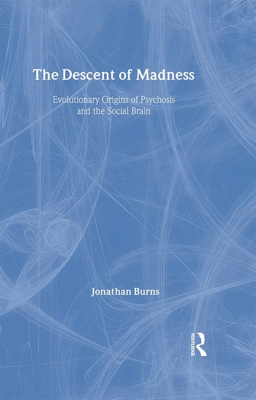 The Descent of Madness: Evolutionary Origins of Psychosis and the Social Brain