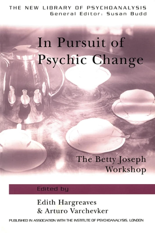 In Pursuit of Psychic Change: The Betty Joseph Workshop (The New Library of Psychoanalysis) - Image 1
