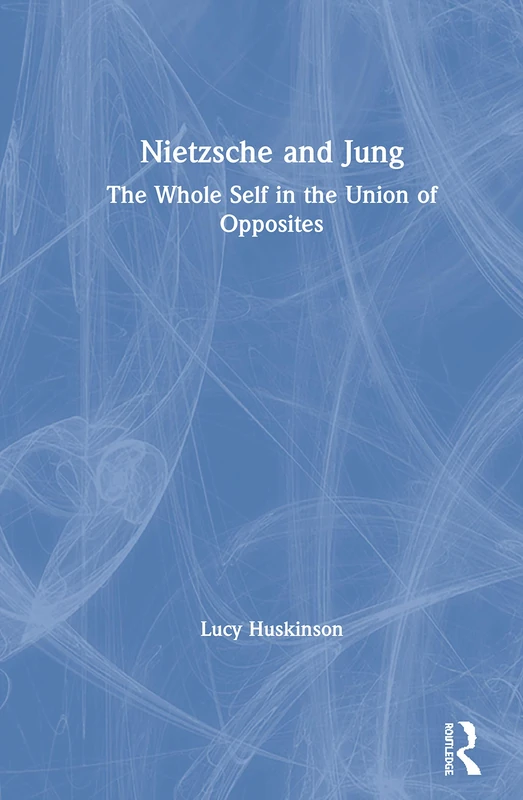 Routledge - Nietzsche and Jung: The Whole Self in the Union of Opposites