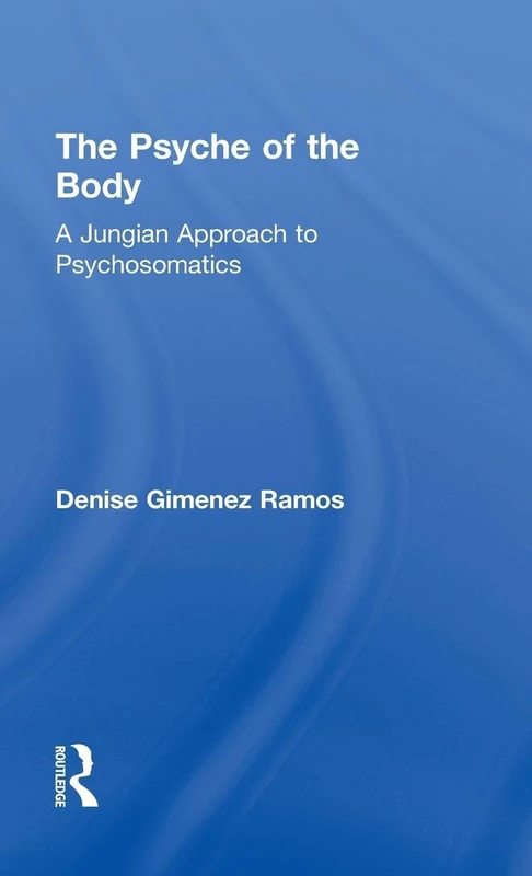 The Psyche of the Body: A Jungian Approach to Psychosomatics