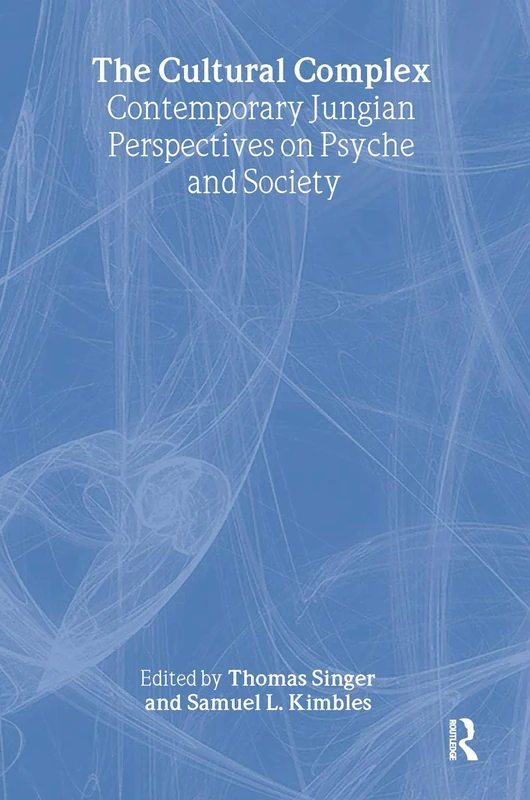The Cultural Complex: Contemporary Jungian Perspectives on Psyche and Society (The Cultural Complex Series)