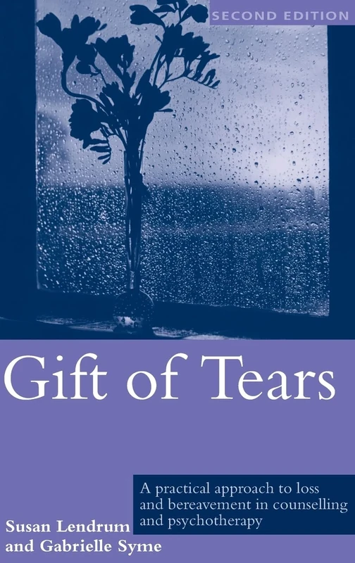 Gift of Tears: A Practical Approach to Loss and Bereavement in Counselling and Psychotherapy