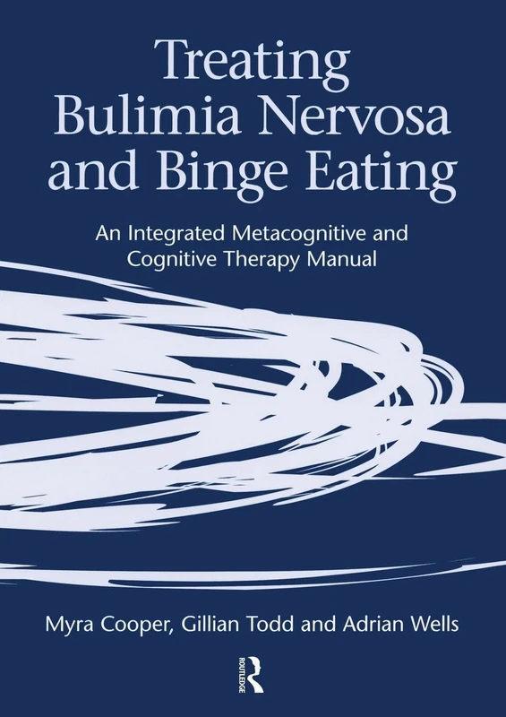 Treating Bulimia Nervosa and Binge Eating: An Interated Metacognitive and Cognitive Therapy Guide