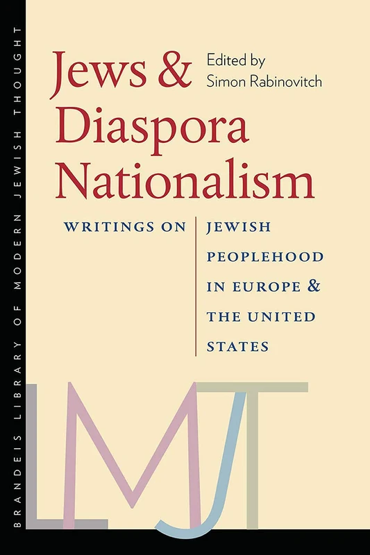 Jews and Diaspora Nationalism: Writings on Jewish Peoplehood in Europe and the United States (Brandeis Library of Modern Jewish Thought)