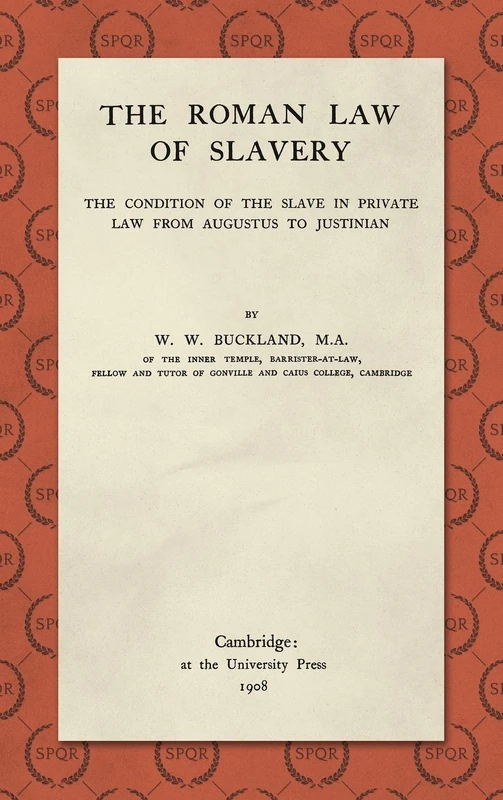 The Roman Law of Slavery: The Condition of the Slave in Private Law from Augustus to Justinian (1908)