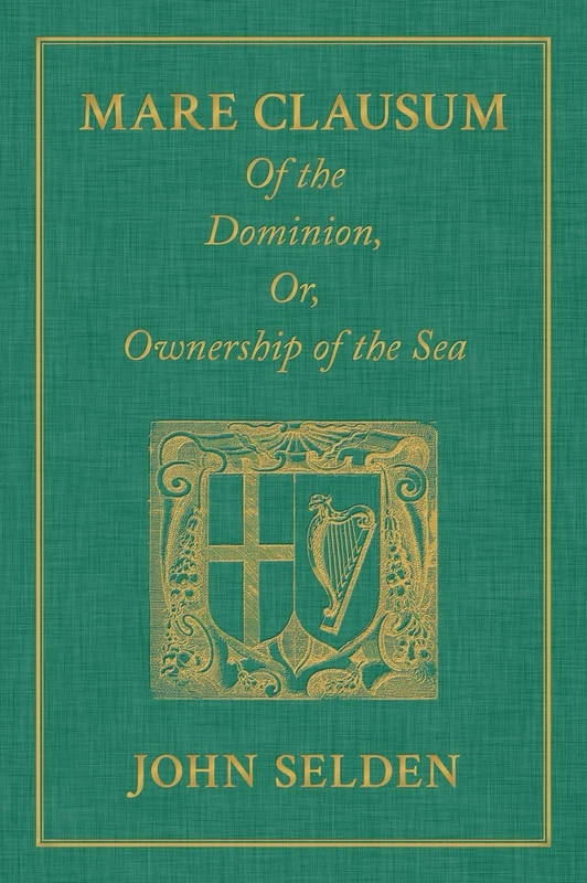Mare Clausum. Of the Dominion, or, Ownership of the Sea. Two Books: In the First, is Shew'd that the Sea, by the Law of Nature, or Nations, is Not ... British Sea, or That Which Incompasseth the - Image 1