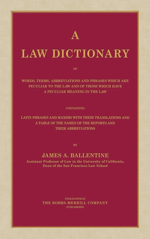 A Law Dictionary of Words, Terms, Abbreviations and Phrases Which are Peculiar to the Law and of Those Which Have a Peculiar Meaning in the Law ... and Maxims with Their Translations (1916)
