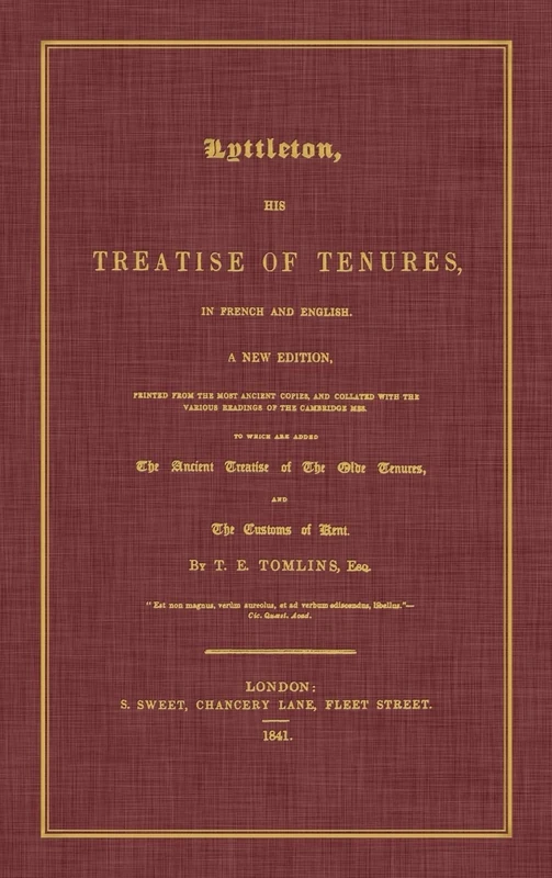 Lyttleton, His Treatise of Tenures, in French and English. a New Edition, Printed from the Most Ancient Copies, and Collated with the Various Readings