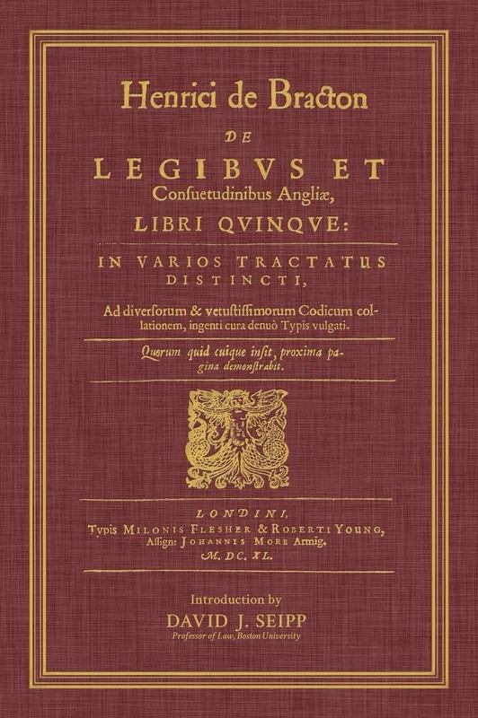 de Legibus Et Consuetudinibus Angliae, Libri Quinque: In Varios Tractatus Distincti, Ad Diversorum Et Vetustissimorum Codicum Collationem, Ingenti ... Cuique Insit, Proxima Pagina Demonstrabit