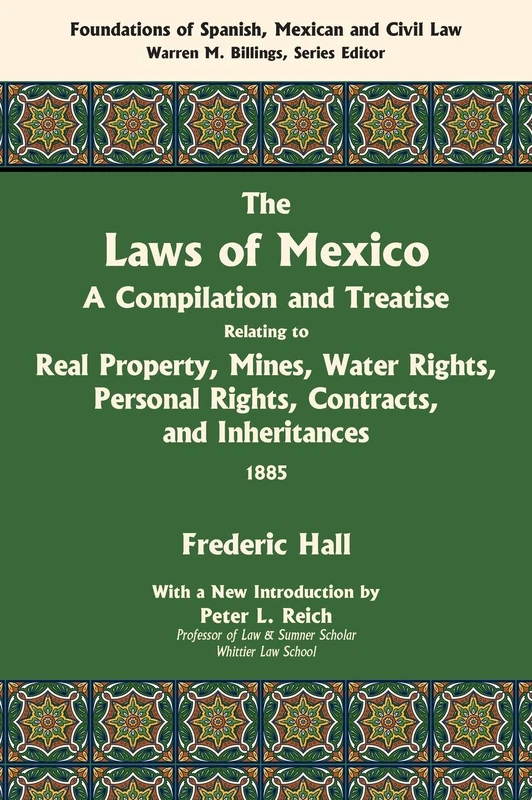 The Laws of Mexico: A Compilation and Treatise Relating to Real Property, Mines, Water Rights, Personal Rights, Contracts, and Inheritances - Image 1