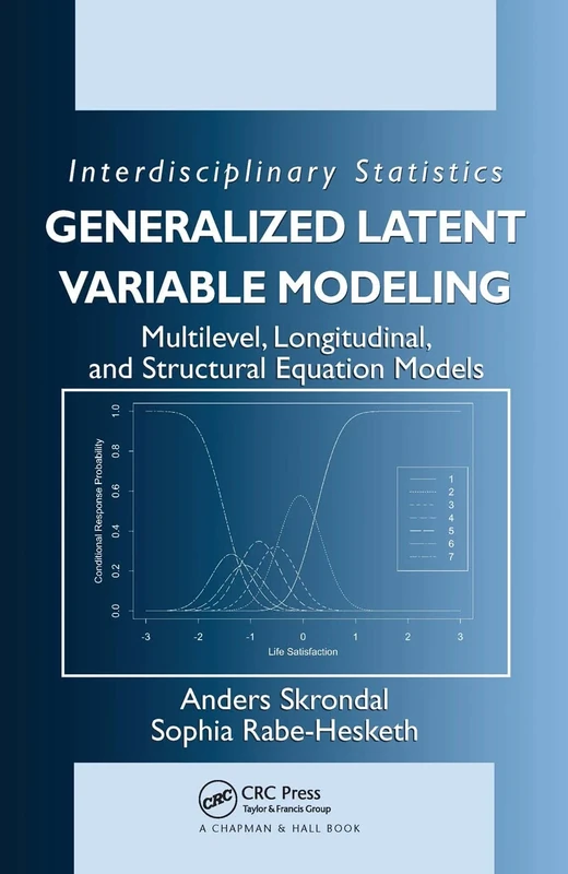 Generalized Latent Variable Modeling: Multilevel, Longitudinal, and Structural Equation Models (Chapman & Hall/CRC Interdisciplinary Statistics)