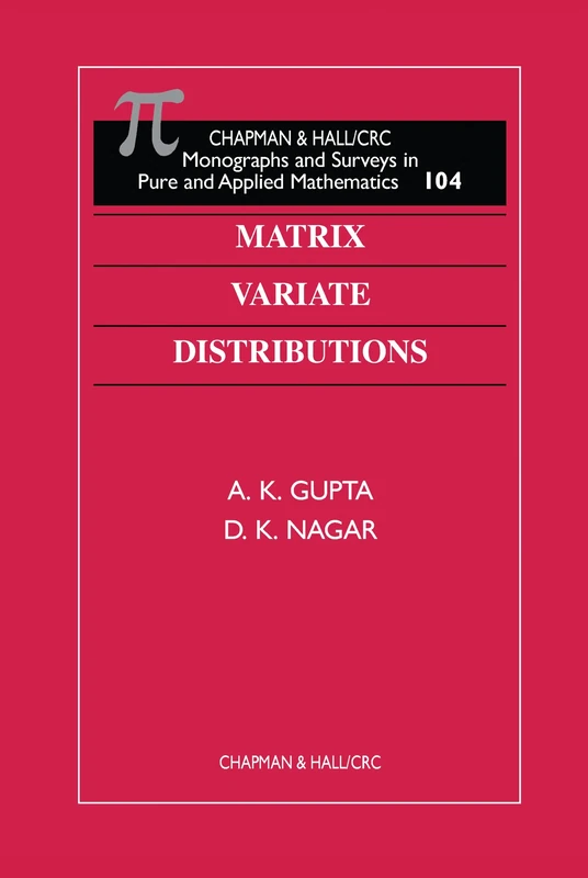 Matrix Variate Distributions: 104 (Monographs and Surveys in Pure and Applied Mathematics)