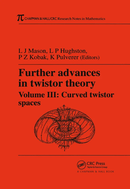 Further Advances in Twistor Theory, Volume III: Curved Twistor Spaces: 03 (Chapman & Hall/CRC Research Notes in Mathematics Series)