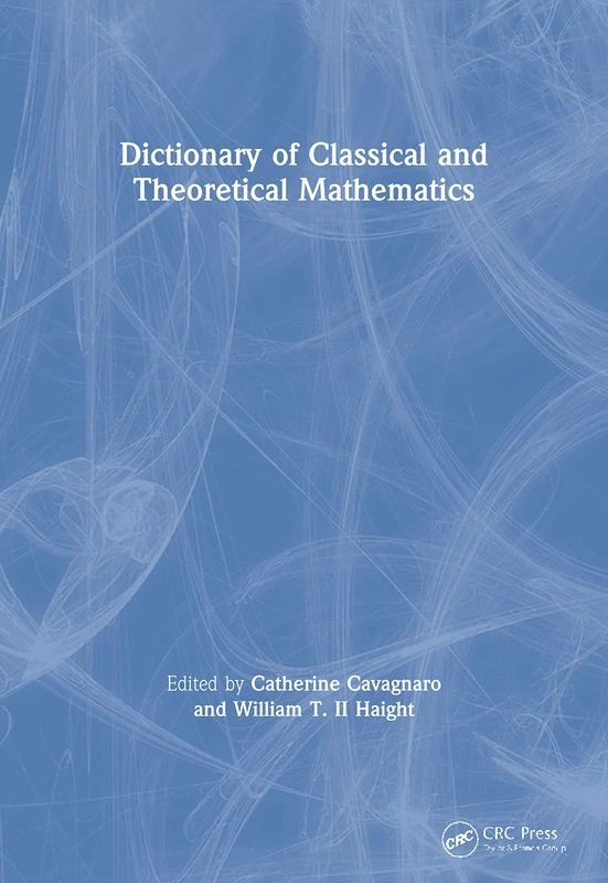 Dictionary of Classical and Theoretical Mathematics (Comprehensive Dictionary of Mathematics)