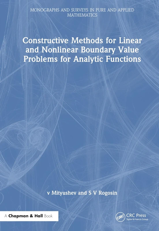 Constructive Methods for Linear and Nonlinear Boundary Value Problems for Analytic Functions: Theory and Applications: 108 (Monographs and Surveys in Pure and Applied Mathematics)