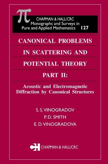 Canonical Problems in Scattering and Potential Theory Part II: Acoustic and Electromagnetic Diffraction by Canonical Structures: 122 (Chapman & ... and Surveys in Pure and Applied Math)