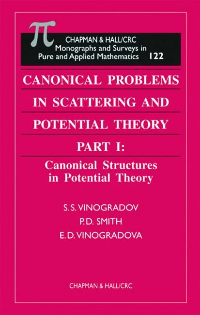 Canonical Problems in Scattering and Potential Theory - Two volume set: Part I: Canonical Structures in Potential Theory; Part II: Acoustic and ... and Surveys in Pure and Applied Mathematics)