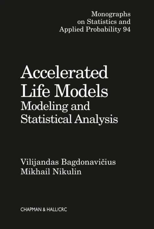 Accelerated Life Models: Modeling and Statistical Analysis (Chapman & Hall/CRC Monographs on Statistics and Applied Probability)