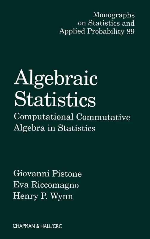 Algebraic Statistics: Computational Commutative Algebra in Statistics: 89 (Chapman & Hall/CRC Monographs on Statistics and Applied Probability)