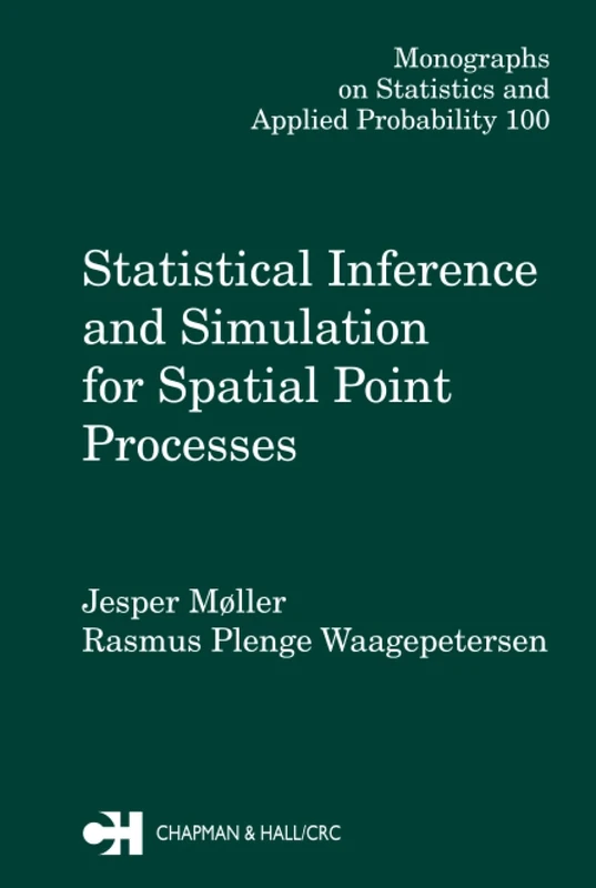 Statistical Inference and Simulation for Spatial Point Processes (Chapman & Hall/CRC Monographs on Statistics and Applied Probability)