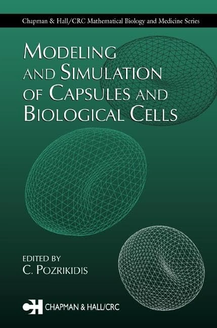 Modeling and Simulation of Capsules and Biological Cells (Chapman & Hall/CRC Mathematical Biology Series)