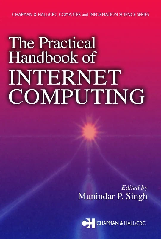 The Practical Handbook of Internet Computing (Chapman & Hall/CRC Computer and Information Science Series)