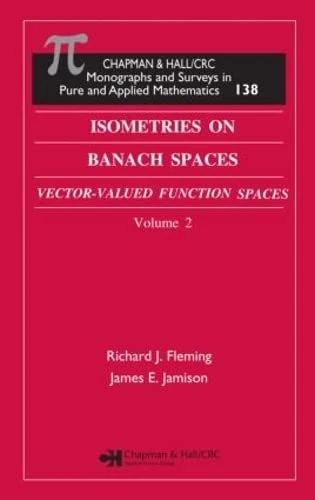 Isometries in Banach Spaces: Vector-valued Function Spaces and Operator Spaces, Volume Two (Monographs and Surveys in Pure and Applied Mathematics)