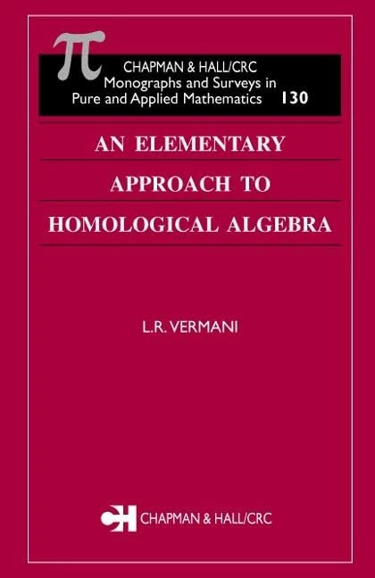 An Elementary Approach to Homological Algebra: 130 (Monographs and Surveys in Pure and Applied Mathematics)