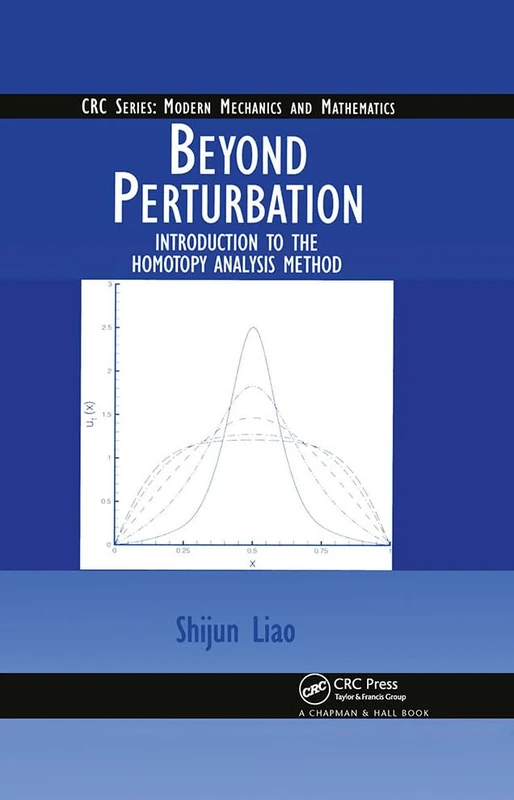 Beyond Perturbation: Introduction to the Homotopy Analysis Method: 2 (Modern Mechanics and Mathematics)