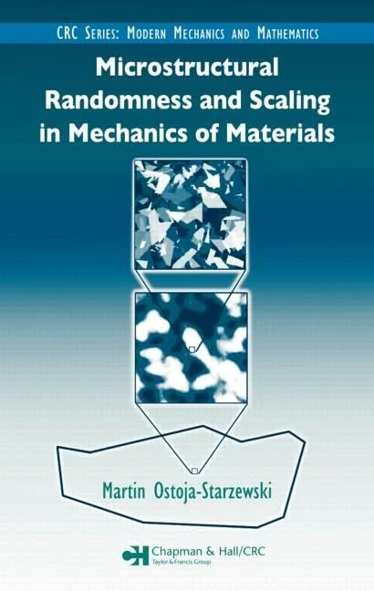 Microstructural Randomness and Scaling in Mechanics of Materials (Modern Mechanics and Mathematics)