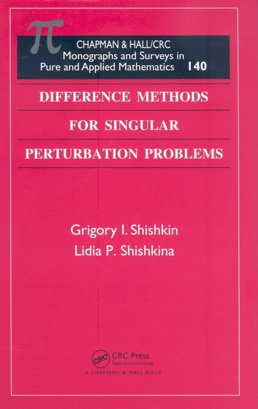 Difference Methods for Singular Perturbation Problems (Monographs and Surveys in Pure and Applied Mathematics)