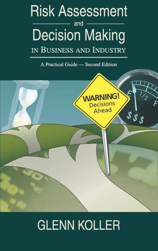 Risk Assessment and Decision Making in Business and Industry: A Practical Guide, Second Edition