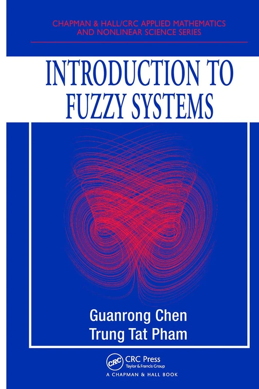 Introduction to Fuzzy Systems (Chapman & Hall/CRC Applied Mathematics & Nonlinear Science)