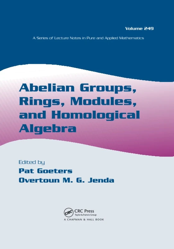 Abelian Groups, Rings, Modules, and Homological Algebra: 249 (Lecture Notes in Pure and Applied Mathematics)
