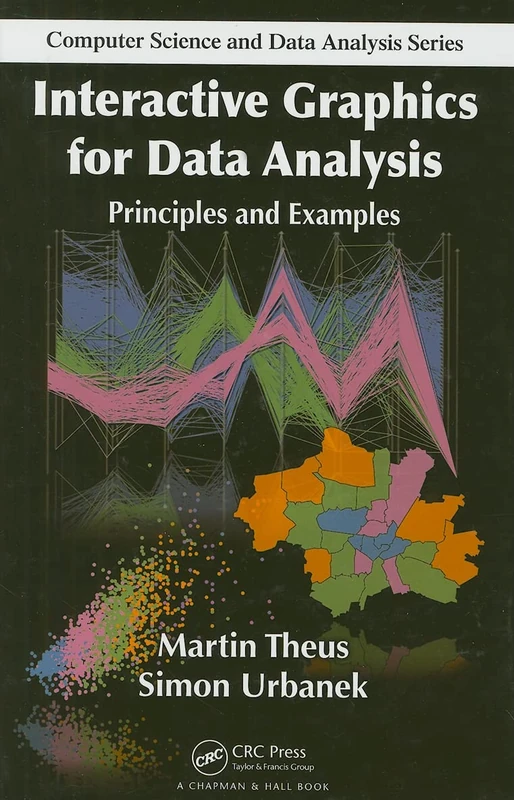 Interactive Graphics for Data Analysis: Principles and Examples (Chapman & Hall/CRC Computer Science & Data Analysis)