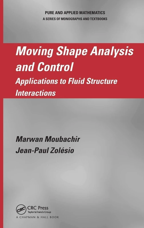 Moving Shape Analysis and Control: Applications to Fluid Structure Interactions: 278 (Monographs and Textbooks in Pure and Applied Mathematics)