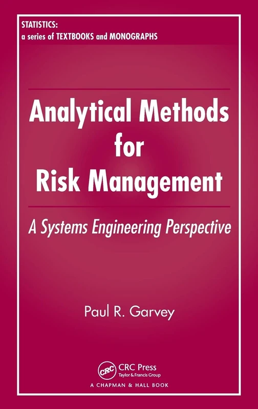 Analytical Methods for Risk Management: A Systems Engineering Perspective: 193 (Statistics: A Series of Textbooks and Monographs)